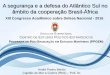 A segurança e a defesa do Atlântico Sul no âmbito da ... · Global que o Brasil mantém com os EUA, ... As iniciativas regionais do governo brasileiro nos últimos anos respondem