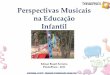 Perspectivas Musicais na Educação Infantil - Paralapracáparalapraca.org.br/wp-content/uploads/perspectivas_musicais_na_edu... · “Artede combinar de combinar sons e formar 