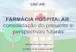 consolidação do presente e perspectivas futuras - CRF-PR · Histórico da Farmácia Hospitalar: Idade Média até século XVII: a farmácia hospitalar nasce na forma de boticas,