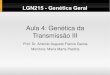 Aula 4: Genética da Transmissão IIIdocentes.esalq.usp.br/aafgarci/pub/genet4.pdf · LGN215 - Genética Geral Aula 4: Genética da Transmissão III Prof. Dr. Antonio Augusto Franco