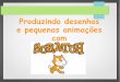 Produzindo desenhos e pequenas animações comwebsmed.portoalegre.rs.gov.br/smed/inclusaodigital... · * O trabalho com Scratch foi bastante positivo com as crianças, o trabalho