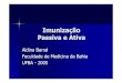 Imunização Passiva e Ativa - Faculdade de Medicina da Bahia · Faculdade de Medicina da Bahia. UFBA -2005. Imunização Passiva ... Vacinas de subunidades. dos agentes infecciosos