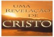 Uma Revelação de Cristo - aosseuspes.comaosseuspes.com/books/pdf/pt_uma_revelacao_de_cristo.pdf · "Tu és o Cristo, o Filho do Deus vivo." Respondeu Jesus: "Bem-aventurado é você,
