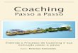 Passo a Passo - Life Coachinglifecoaching.com.br/uploads/4/4/0/0/4400738/livro_coaching_passo_a... · Passo a Passo Entenda o Processo de Coaching e sua ... O Coach não irá traçar