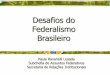 Desafios do Federalismo Brasileiro - portalfederativo.gov.br · capacidade política eletiva e de auto-organização do Estado. Assim, organização político-administrativa da República