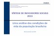 SÍNTESE DE INDICADORES SOCIAIS 2013 - ww2.ibge.gov.br · Possibilitar o conhecimento da realidade brasileira, especialmente, para avaliar a qualidade de vida e os níveis de bem-estar