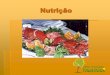 Nutrição - profmariocastro | Blog Educacional · 2017-09-05 · Evita o câncer de cólon Fontes: Frutas e folhas. 25 % da dieta diária ... e legumes Avitaminose: Doença ... Slide