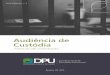 Audiência de Custódia - dpu.def.br · Série Manuais, n. 3 Manual de orientação Audiência de Custódia Secretaria-Geral de Articulação Institucional Brasília, DF. 2015