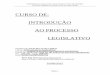 CURSO DE: INTRODUÇÃO AO PROCESSO LEGISLATIVO · Trata-se do processo legislativo, que compreende, de acordo com o art. 110 da Constituição Estadual, a elaboração de emendas