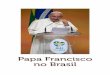Papa Francisco no Brasil - multimedia.opusdei.org · para suas mais altas e comuns aspirações e podem saciar a fome de verdade límpida e de amor autêntico ... altura da promessa