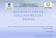 REUNIÃO COM OS EDUCADORES DO PRAEJA · E.M. Prof. Maria da Conceição Pena Rocha 11/04 (Segunda feira) ... pesquisa, reflexão e tomada de decisão. Para sua elaboração, devemos