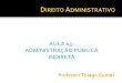 AULA 05: ADMINISTRAÇÃO PÚBLICA INDIRETA · PDF file3. Organização da Administração Pública Administração Direta Administração Indireta Características Gerais Personalidade