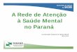 A Rede de Atenção à Saúde Mental no Paraná - crianca.mppr.mp.br · cuidado integral e assistência multiprofissional, sob a lógica interdisciplinar; ... Segue os princípios
