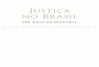 Justiça no Brasil - justicabrasil200.files.wordpress.com · 1500-1822: Domínio Português 17 Prefá´cio 7 Apresentaçã˜o 11 Posfá´cio 219 ... mais do que nunca é preciso que