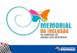 O Memorial da Inclusão - Portal de Acessibilidade - FADERS · 2017-07-07 · aqui no último slide ... organizá-los e disponibilizá-los para o público em geral, ... Por considerar