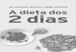 DR. MICHAEL MOSLEY e MIMI SPENCER A dieta dos 2 dias · Sumário Introdução 9 Capítulo 1: A ciência do jejum 21 Capítulo 2: A Dieta dos 2 Dias na prática 69 Capítulo 3: Sugestões