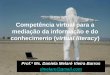 Competência virtual para a mediação da informação e ... · competência pedagógica virtual com os recursos da ... processo de uso como ferramenta e mediação da ... M. de L