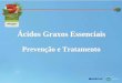 Ácidos Graxos Essenciais - unimed.com.br · – Ação positiva dos AGEs na prevenção de UP; (DECLAIR V., Aplicação de triglicerídeos . de cadeia média (TCM) na . prevenção
