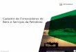 Cadastro de Fornecedores de Bens e Serviços da Petrobras · reforçar a prevenção, detecção e correção de atos de fraude e de corrupção, por meio da gestão integrada de