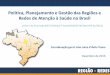 Política, Planejamento e Gestão das Regiões e Redes de ... · universalização da saúde no Brasil. Objetivosespecíficos a) Caracterizar processos e práticas de gestão compartilhada