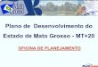 Plano de Desenvolvimento do Estado de Mato Grosso - MT+20 · desenvolvimento de Mato Grosso que decorrem do contexto externo ... ¾Como evoluirá a economia brasileira (crescimento,