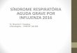 SÍNDROME RESPIRATÓRIA AGUDA GRAVE POR INFLUENZA …infectologiapaulista.org.br/aulas-em-pdf/2016/aula-influenza-2016... · da pop. incluída nos dados de ... Hemograma, Raio X de