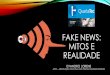FAKE NEWS: MITOS E REALIDADEintra.serpro.gov.br/sobre/quartatec/imagens-e-arquivos/palestra-04... · • Dutra –3,3 milhões de votos | Eduardo –2,0 milhões de votos. ... •O