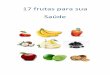 17 frutas para sua Saúde - vip.oprocessodemanifestacao.com.brvip.oprocessodemanifestacao.com.br/.../17-frutas-para-sua-Saúde-1.pdf · a cada 100 gramas de banana, 400 mg. Possui