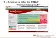 1 - Acesse o site da ENAP  · O curso contou com a inscrição de servidores de 40 órgãos públlcos Mais notícias Iniciativa Dara extincão do uso de ... • Execução orçamentaria
