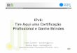 IPv6: Tire Aqui uma Certificação Profissional e Ganhe Brindesipv6.br/media/arquivo/ipv6/file/67/CPBR-perguntas_certificacao_he.pdf · • Encaminhamento de pacotes – Duas versões