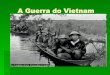 A Guerra do Vietnam - Lígia Tavaresligiatavares.com/gerencia/uploads/arquivos/16db9d61d8c26c0f77c... · A Guerra do Vietnã foi a ... A crise mundial abalou os alicerces da ciência
