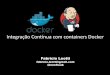 Integração Contínua com containers Docker · Integração Contínua com containers Docker ... Liberdade na escolha da sua pilha de ... 4/7/2015 4:12:12 PM 