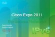Cisco Expo 2011 · 3 A 8 de June de 2011, a Cisco junta-se a Internet Society para World IPv6 Day –Um “test drive”global de 24 horas ao IPv6. Google, Facebook, Yahoo!