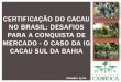 Certificação do cacau no Brasil: Desafios para a ... · •Propriedades organolépticas - sabor, cor e ... Origem e qualidade do produto. ... Desafios para a conquista de mercado