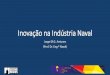 Inovação na Indústria Navalcdn.unykvis.com/Inova-algarve/Apresentacao_Jorge_Antunes... · 2018-07-19 · Marinha de Pesca Marinha de Serviços ... Fornece, desde que politicamente
