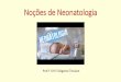Noções de Neonatologia - irp-cdn.multiscreensite.com 17... · idade gestacional (AIG), pequeno para a idade gestacional (PIG) ou grande para a idade gestacional (GIG). O bebê pode