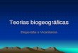 Dispersão e Vicariância - estudantegeografos.xpg.com.br · A Biogeografia de Vicariância pode ser dividida em Biogeografia Cladística e Panbiogeografia, e é compreendida como