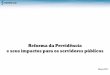 Reforma da Previdência e seus impactos para os servidores … · Mitos sobre a Reforma da Previdência no Brasil