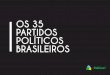 OS 35 PARTIDOS POLÍTICOS BRASILEIROS - politize.com.br · Politize! No Brasil vivemos há mais de 30 anos em uma de-mocracia representativa. O sistema partidário aceita uma variedade