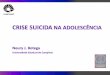 CRISE SUICIDA NA ADOLESCÊNCIA - hcfmb.unesp.brhcfmb.unesp.br/wp-content/uploads/2015/02/CRISE-SUICIDA-NA-ADOLESC... · Entrevistas Inserção na TV ... ESTADOS EMOCIONAIS MAIS FREQUENTES
