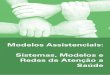 Modelos Assistenciais: Sistemas, Modelos e Redes de ... · MODELOS ASSISTENCIAIS: SISTEMAS, MODELOS E REDES DE ATENÇÃO A SAÚDE1 O Sistema de Saúde Brasileiro é construído e