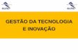 GESTÃO DA TECNOLOGIA E INOVAÇÃO - Instituto Alfaadmin.institutoalfa.com.br/_materialaluno/matdidatico77573.pdf · A gestão da tecnologia e da inovação em uma organização tem