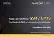 Redes e Serviços Móveis GSM / UMTS Avaliação da QoS na ...grow.tecnico.ulisboa.pt/wp-content/uploads/2016/08/Slides_Talk_10... · QoS –GSM / UMTS 1. Preâmbulo Enquadramento