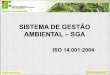 SISTEMA DE GESTÃO AMBIENTAL SGAeder.clementino/GESTÃO... · traduzidas, palavra por palavra, pela ABNT recebendo a denominação NBR ISO 14001:2004; O que é ISO? Prof. Éder Clementino