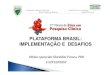 PLATAFORMA BRASIL: IMPLEMENTAÇÃO E DESAFIOS · A Plataforma Brasil permite o acesso ao número de pesquisas aprovadas ou em tramitação, divididos por região/estados e por área