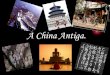 A China Antiga. - colegiosantarosa-pa.com.br · região e criou o reino da China, tornand0-se o 1 ... levar uma vida em perfeita harmonia coma a natureza •Enfatizava a simplicidade,