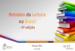 Retratos da Leitura no Brasil Avaliar impactos e orientar políticas públicas do livro e da leitura, tendo por objetivo melhorar os indicadores de leitura do brasileiro. Promover