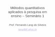 Métodos quantitativos 1 - if.ufrgs.brlang/Textos/Metodos_quantitativos_1.pdf · Métodos quantitativos aplicados à pesquisa em ensino – Seminário 1 Prof. Fernando Lang da Silveira