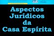 Aspectos Jurídicos da Casa Espírita - uemmg.org.br · Jesus, o Governador da Terra ... “Amai a Deus sobre todas as coisas e ... a missão do Espiritismo, que é a de “ 