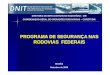 PROGRAMA DE SEGURANÇA NAS RODOVIAS FEDERAIS DNIT... · coordenaÇÃo-geral de operaÇÕes rodoviÁrias – cgpert/dir programa de seguranÇa nas brasília setembro de 2008 rodovias